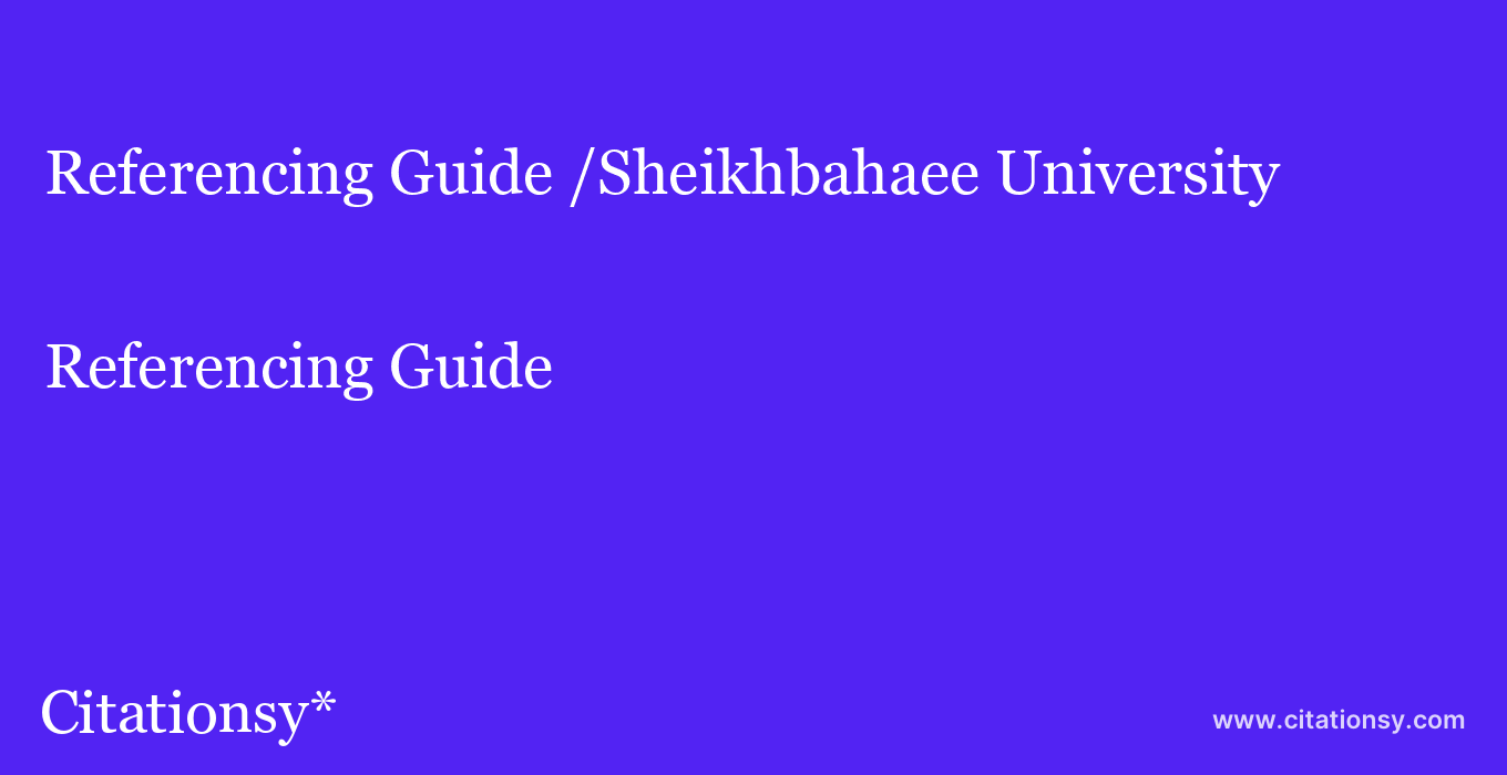 Referencing Guide: /Sheikhbahaee University
